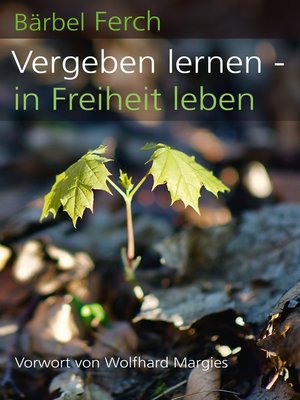 cover image of Vergeben lernen--in Freiheit leben